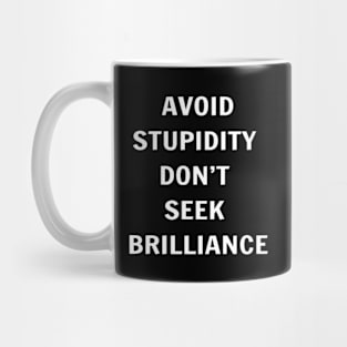 Avoid Stupidity Don't Seek Brilliance Mug